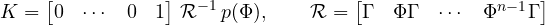 \[ K = \begin{bmatrix} 0 & \cdots & 0 & 1 \end{bmatrix}\,\mathcal{R}^{-1}\,p(\Phi),\qquad \mathcal{R} = \begin{bmatrix} \Gamma & \Phi\Gamma & \cdots & \Phi^{n-1}\Gamma \end{bmatrix} \]