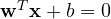 \mathbf w^T\mathbf x + b = 0