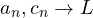 a_n, c_n \to L