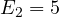 E_2 = 5