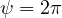 \psi = 2\pi