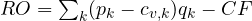 RO = \sum_k(p_k - c_{v,k})q_k - CF