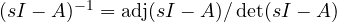 (sI - A)^{-1} = \mathrm{adj}(sI - A)/\det(sI - A)