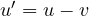 u' = u - v