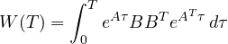\[ W(T) = \int_0^T e^{A\tau}BB^Te^{A^T\tau}\,d\tau \]