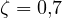\zeta = 0{,}7