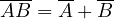 \overline{AB} = \overline{A} + \overline{B}