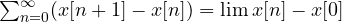 \sum_{n=0}^{\infty}(x[n + 1] - x[n]) = \lim x[n] - x[0]