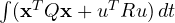 \int(\mathbf{x}^TQ\mathbf{x} + u^TRu)\,dt