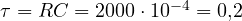 \tau = RC = 2000\cdot 10^{-4} = 0{,}2