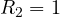 R_2 = 1