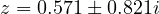 z = 0.571 \pm 0.821i