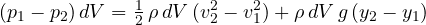 \[ (p_1 - p_2)\,dV = \tfrac12\,\rho\,dV\,(v_2^2 - v_1^2) + \rho\,dV\,g\,(y_2 - y_1) \]