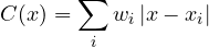 \[ C(x) = \sum_iw_i\,|x - x_i| \]