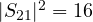 |S_{21}|^2 = 16