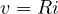 v = Ri
