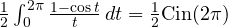 \frac{1}{2}\int_0^{2\pi}\frac{1 - \cos t}{t}\,dt = \frac{1}{2}\text{Cin}(2\pi)
