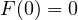 F(0) = 0