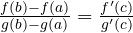 \frac{f(b)-f(a)}{g(b)-g(a)} = \frac{f'(c)}{g'(c)}