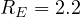 R_E = 2.2
