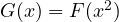 G(x) = F(x^2)
