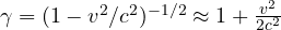 \gamma = (1 - v^2/c^2)^{-1/2} \approx 1 + \frac{v^2}{2c^2}