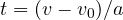 t = (v - v_0)/a