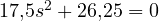 17{,}5s^2 + 26{,}25 = 0