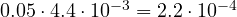 0.05\cdot 4.4\cdot 10^{-3} = 2.2\cdot 10^{-4}