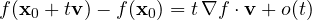 f(\mathbf x_0 + t\mathbf v) - f(\mathbf x_0) = t\,\nabla f\cdot\mathbf v + o(t)