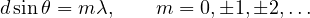 \[ d\sin\theta = m\lambda,\qquad m = 0, \pm1, \pm2, \dots \]
