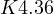 K \lt  4.36