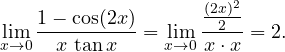 \[ \lim_{x\to 0}\frac{1-\cos(2x)}{x\,\tan x} = \lim_{x\to 0}\frac{\frac{(2x)^2}{2}}{x\cdot x} = 2. \]