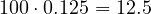 100\cdot 0.125 = 12.5