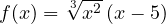 f(x) = \sqrt[3]{x^2}\,(x - 5)