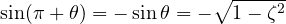 \sin(\pi + \theta) = -\sin\theta = -\sqrt{1 - \zeta^2}