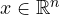 x \in \mathbb{R}^n