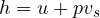 h = u + pv_s