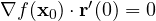 \nabla f(\mathbf x_0)\cdot\mathbf r'(0) = 0
