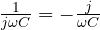 \frac{1}{j\omega C} = -\frac{j}{\omega C}