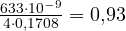 \frac{633\cdot 10^{-9}}{4\cdot 0{,}1708} = 0{,}93
