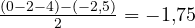 \frac{(0 - 2 - 4) - (-2{,}5)}{2} = -1{,}75