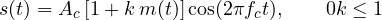 \[ s(t) = A_c\,[1 + k\,m(t)]\cos(2\pi f_c t),\qquad 0 \lt k \le 1 \]