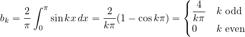 \[ b_k = \frac2\pi\int_0^\pi\sin kx\,dx = \frac{2}{k\pi}(1 - \cos k\pi) = \begin{cases}\dfrac{4}{k\pi} & k \text{ odd}\\ 0 & k \text{ even}\end{cases} \]