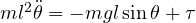 ml^2\ddot\theta = -mgl\sin\theta + \tau
