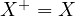 X^+ = X