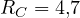 R_C = 4{,}7