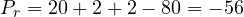 P_r = 20 + 2 + 2 - 80 = -56