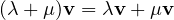 (\lambda + \mu)\mathbf v = \lambda\mathbf v + \mu\mathbf v
