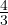 \frac{4}{3}